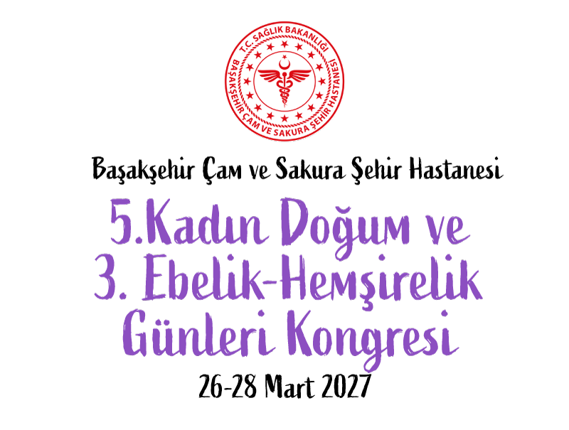 Başakşehir Çam ve Sakura Şehir Hastanesi 4. Kadın Doğum ve 2. Ebelik Hemşirelik Günleri Kongresi 2026
